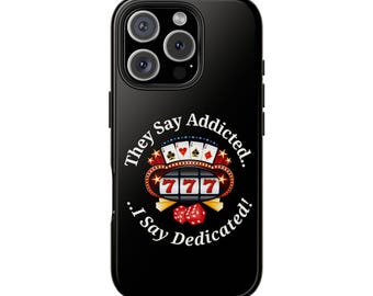 They Say Addicted.. I Say Dedicated Phone Case, Vegas Phone Case, Phone Case for Gamblers, Funny Vegas Phone Case, Las Vegas Gift
