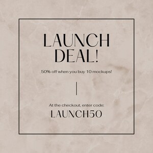 May include: A promotional graphic with the text "LAUNCH DEAL!" in a bold, elegant font. The text is set against a neutral, marble-like background. The graphic also includes the text "50% off when you buy 10 mockups!" and "At the checkout, enter code: LAUNCH50."