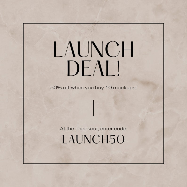 May include: A promotional graphic with the text "LAUNCH DEAL!" in a bold, elegant font. The text is set against a neutral, marble-like background. The graphic also includes the text "50% off when you buy 10 mockups!" and "At the checkout, enter code: LAUNCH50."