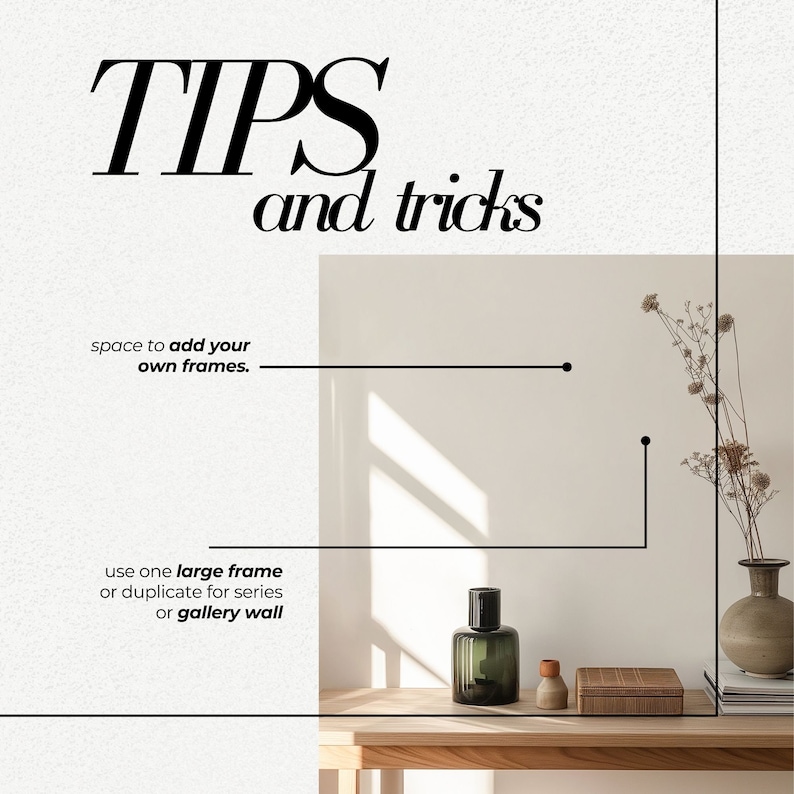 May include: A white wall with a wooden shelf and a vase with dried flowers. The shelf has a glass bottle with a stopper, a small wooden box, and a stack of books. The text "TIPS and tricks" is at the top of the image. The text "space to add your own frames." is below the shelf. The text "use one large frame or duplicate for series or gallery wall" is below the text "space to add your own frames."