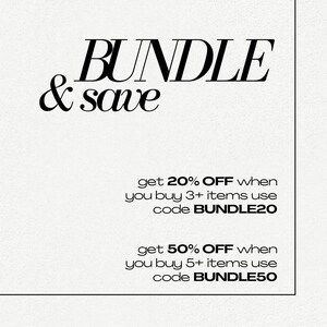 May include: White background with the words "BUNDLE & save" in a stylish font. Text below states "get 20% OFF when you buy 3+ items use code BUNDLE20" and "get 50% OFF when you buy 5+ items use code BUNDLE50."