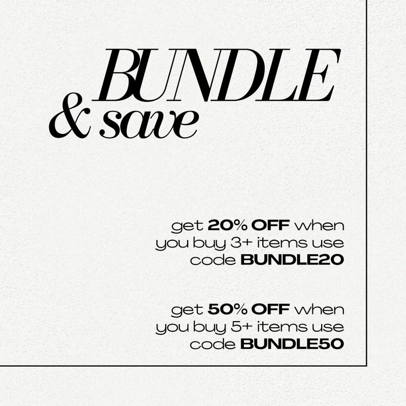 May include: White background with the words "BUNDLE & save" in a stylish font. Text below states "get 20% OFF when you buy 3+ items use code BUNDLE20" and "get 50% OFF when you buy 5+ items use code BUNDLE50."
