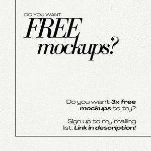 May include: White background with black text that reads "DO YOU WANT FREE mockups?" and "Do you want 3x free mockups to try?" The text "Sign up to my mailing list. Link in description!" is also visible.