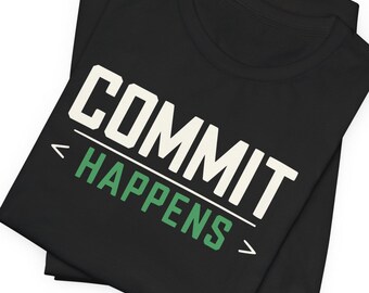Commit Happens Shirt, Funny Programmer Tee, Git Humor Gift, Developer Joke Top, Coding Meme T-Shirt