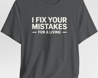 I Fix Your Mistakes For A Living Tee, Funny Accountant Gift, CPA Shirt, Bookkeeping Humor, Finance Gift Idea