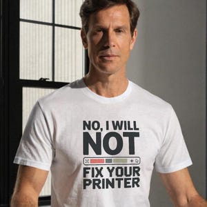Nein, ich werde Ihren Drucker nicht reparieren Shirt, lustiges IT Tee, Tech Support Geschenk, Sysamin Humor Top, Programmierer T-Shirt