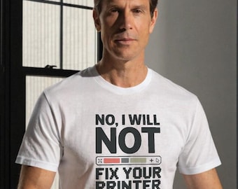 No I Will Not Fix Your Printer Shirt, Funny IT Tee, Tech Support Gift, Sysadmin Humor Top, Programmer T-Shirt