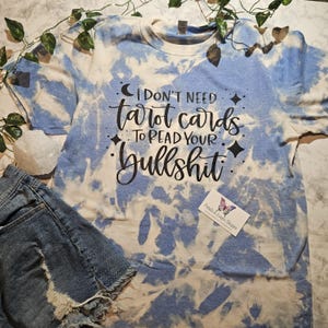 No necesito cartas del tarot para leer tus tonterías, camiseta blanqueada