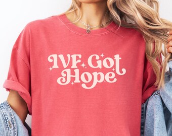 IVF Got Hope Comfort Colors Shirt | Embryo Transfer Day Tee | Infertility Warrior Gift | Egg Retrieval Outfit | Positive Vibes Fertility