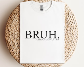 Bruh Formerly Known as Mum, Funny Boy Mum Shirt, Funny Gift for Mother's Day, Mum Birthday Gift, Cool Mamas Club, Mama MUmmy Mum Bruh Shirt