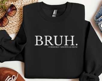 Bruh Formerly Known as Mum, Funny Boy Mum Sweatshirt, Funny Gift for Mother's Day, Mum Birthday Gift, Cool Mamas Club, Mama Mummy Mum Bruh