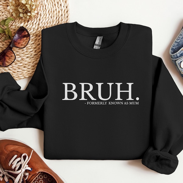 Bruh Formerly Known as Mum, Funny Boy Mum Sweatshirt, Funny Gift for Mother's Day, Mum Birthday Gift, Cool Mamas Club, Mama Mummy Mum Bruh