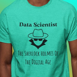 Data Scientist: Sherlock Holmes of Modern Day Tee, Cool Unisex Short Sleeve Tee, Graphic Tshirts, Tshirt Gifts, Unique Graphic Tee, Tech Tee
