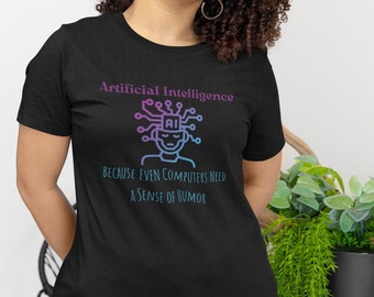 AI's Sense of Humor Tee - Computers Need a Sense of Humor Cool Unisex Tee - Graphic Tees - Tshirt Gifts – Unique Graphic Tshirts – Funny Tee