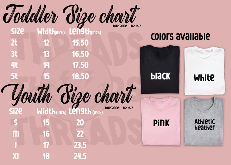 May include: Size chart for toddler and youth t-shirts. The chart shows width and length measurements in inches for sizes 2T, 3T, 4T, 5T, S, M, L, and XL. The chart also shows the available colors: black, white, pink, and athletic heather.
