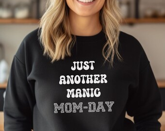 Just Another Manic Mom-Day Sweatshirt,Mom gift, gift for her,Manic Mom day,Mom Sweatshirt,gift for girlfriend,Mother's Gift,Manic Sweatshirt