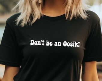 No seas una camisa Oosik, camisa para mamá, camiseta de humor, regalo para ella, regalo para él, camiseta de camisa sarcástica para adultos, camisa sarcástica, camisa de humor seco