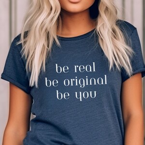 Be real be original be you shirt, shirt for Mom, gift for her, gift for grandma, motivational shirt, positive shirt, be original tee, female