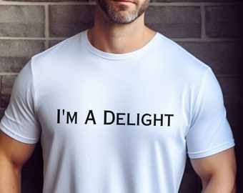 I'm a delight t-shirt, delight shirt, sarcastic tee, gift for him, gift for her, funny shirt, Novelty tee, Dry Humor, Attitude shirt,