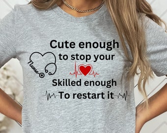 Lo suficientemente lindo como para detener tu corazón lo suficientemente hábil como para comenzarlo, camiseta de corazón, camisa de enfermera, camisa médica, camisa de enfermera masculina, camisa de enfermera femenina,