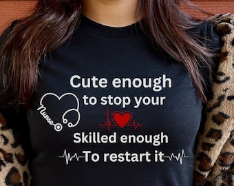 Lo suficientemente lindo como para detener tu corazón lo suficientemente hábil como para comenzarlo, camiseta de corazón, camisa de enfermera, camisa médica, camisa de enfermera masculina, camisa de enfermera femenina,
