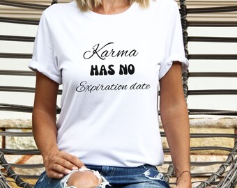 Karma has no expiration date shirt, karma shirt, gift for her, sarcastic shirt, humor shirt, funny karma, gift for him, unisex karma shirt