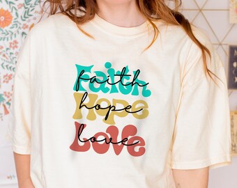 Faith, Hope, and Love Tee | Christian T-Shirt | Comfort Colors | Modern Faith Shirt | Inspirational Apparel | Christian T | Bible Tshirt