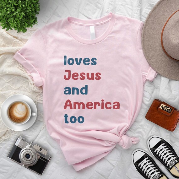 Loves Jesus And America Too Shirt, God Bless America, Independence Day Shirt, Patriotic Christian Shirt, USA Shirt, Red White And Blue Shirt