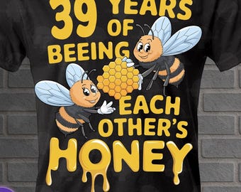 39 Year Wedding Anniversary PNG Sublimation Digital Download, 39 Years Of Beeing Each Others Honey, High Quality PNG 300DPI, T Shirt Graphic