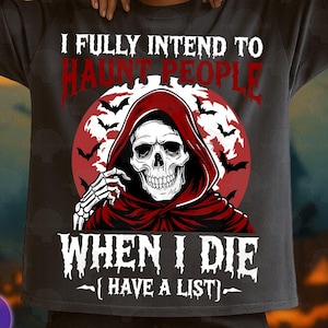 I Fully Intend To Haunt People Png , When I Die I Have A List PNG Sublimation Design, Funny Halloween png High Quality