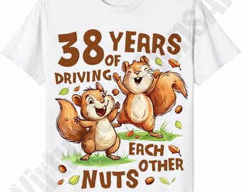38 Year Wedding Anniversary PNG Sublimation Digital Download, 38 Years Of Driving Each Other Nuts, High Quality PNG 300DPI, T Shirt Graphic