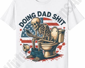 Doing Dad Shit png, Funny Dad Quote png, Fathers Day png, USA Skeleton Sublimation, Patriotic Dad Shirt png, 4th Of July png, Dad Birthday