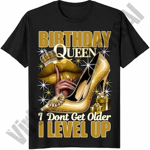 Birthday Queen I Don't Get Older I Level Up Png, Gold Birthday Queen Sublimation, Birthday Girl png, Birthday Diva png, Its My Birthday PNG