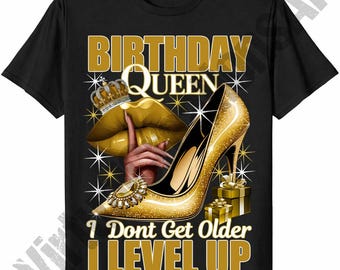 Birthday Queen I Don't Get Older I Level Up Png, Gold Birthday Queen Sublimation, Birthday Girl png, Birthday Diva png, Its My Birthday PNG