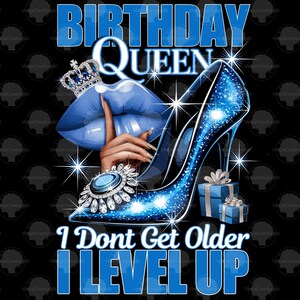 Birthday Queen I Don't Get Older I Level Up Png, Blue Birthday Queen Sublimation, Birthday Girl png, Birthday Diva png, Its My Birthday PNG