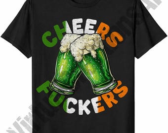 Cheers Fuckers Irish Humor T Shirt Graphic Digital Download, Green Pint Beer PNG, Funny St Patricks Day Graphics, Paddys Day png