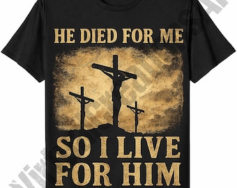 Él murió por mí, así que yo vivo por él. Jesús, camiseta cristiana religiosa, sublimación, gráfico digital.