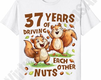 37 Year Wedding Anniversary PNG Sublimation Digital Download, 37 Years Of Driving Each Other Nuts, High Quality PNG 300DPI, T Shirt Graphic