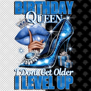 Birthday Queen I Don't Get Older I Level Up Png, Blue Birthday Queen Sublimation, Birthday Girl png, Birthday Diva png, Its My Birthday PNG