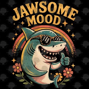Jawsome Mood png, Happy Shark png, Shark Week png, Shark Lover png, Shark Sublimation, Ocean Lover png, Ocean Wildlife png, Shark Quote png
