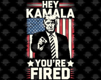 Kamala Harris Donald Trump Your Fired PNG, Democratic Election Png Sublimation Design, Election 2024 png High, Funny Donald Trump png