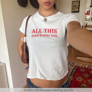 All This And Brains Too Baby Tee Shirt Y2K Trendy Shirt For Women Coquette Shirt Custom Iconic Graphic TShirt Gift For Her Funny Top