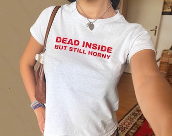 Dead Inside But Still Horny Baby Tee, Funny Y2K Graphic Shirt