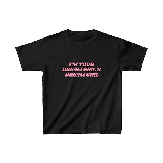 I'm Your Dream Girls Dream Girl Baby Tee, Pride Tshirt LGTBQ Gift