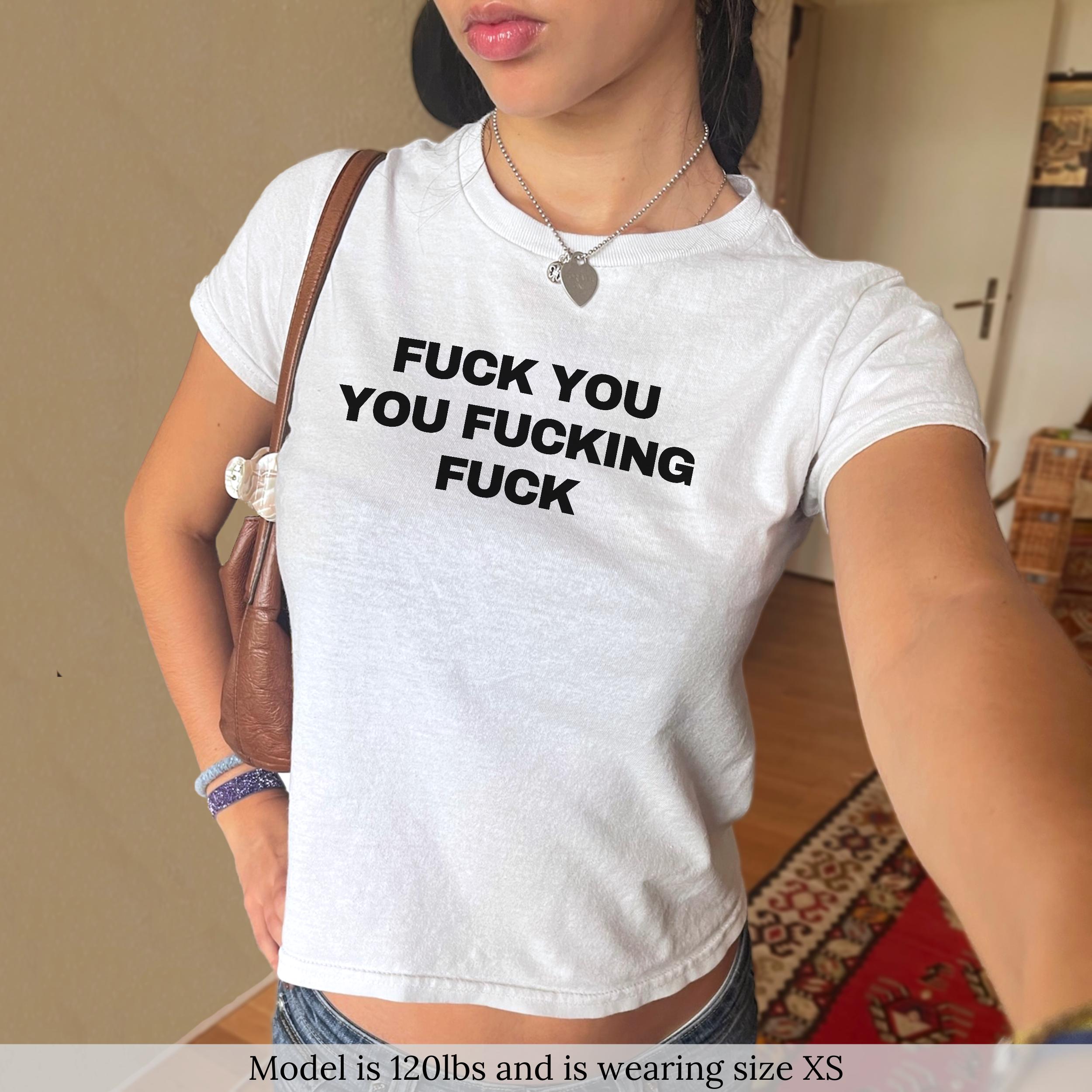 Fuck You You Fucking Fuck Baby Tee Funny Shirt Y2K Shirt Women 
