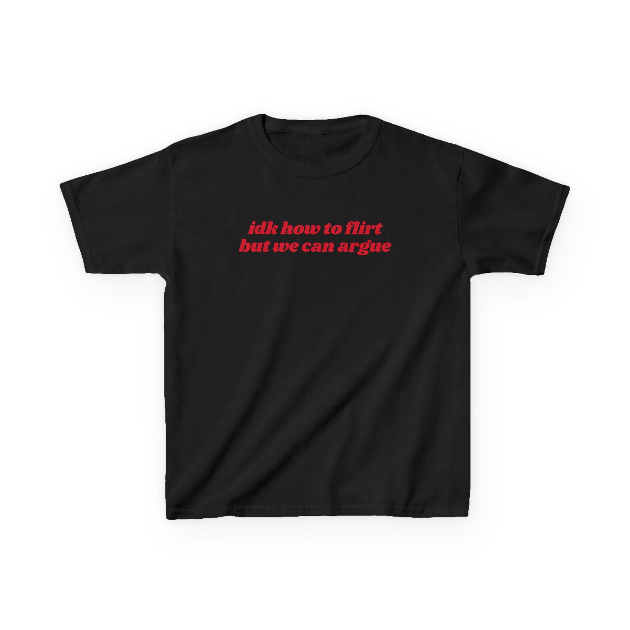 IDK How to Flirt but We Can Argue Baby Tee Funny Shirt Custom 90s 