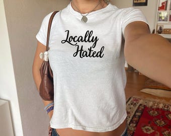 Locally Hated Baby Tee Shirt Y2K Trendy Shirt For Women Coquette Shirt Custom Vintage Inspired Graphic TShirt Gift For Girlfriend Funny Top