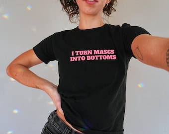 I Turn Mascs Into Bottoms Baby Tee, LGBTQ Pride Graphic Fitted Crop Top
