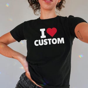 Personalizable I Love Baby Tee Funny Shirt Women&#39;s I Love Custom T Shirt Gifts For Her Coquette Baby Tee I Heart Custom Shirt Valentine Gift