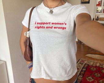 I Support Women&#39;s Rights And Wrongs Baby Tee Shirt Y2K Shirt For Women Coquette Shirt Custom Feminist Graphic TShirt Gift For Her Funny Top